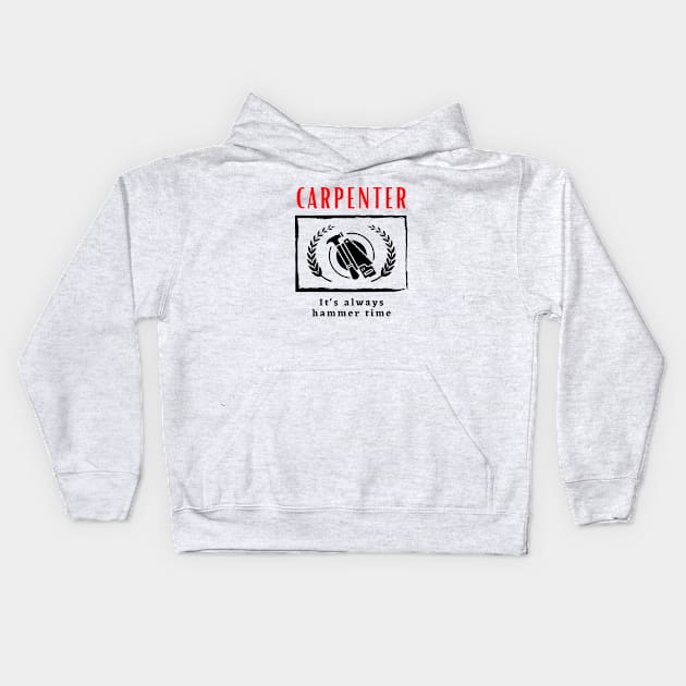 Carpenter It's Always Hammer Time funny motivational design Kids Hoodie by Digital Mag Store